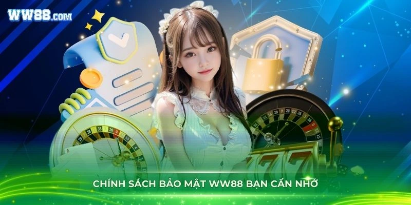 Nắm rõ các chính sách bảo mật WW88 bạn cần nhớ