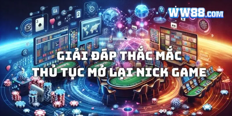 Giải đáp một số thắc mắc về thủ tục mở lại nick game