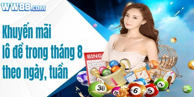 Sự kiện khuyến mãi lô đề tháng 8 WW88 tặng thưởng hấp dẫn