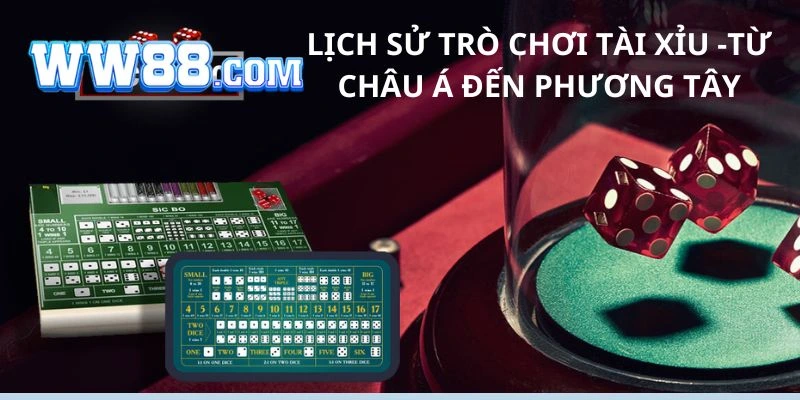 Lịch sử trò chơi tài xỉu đã lan rộng khắp toàn cầu