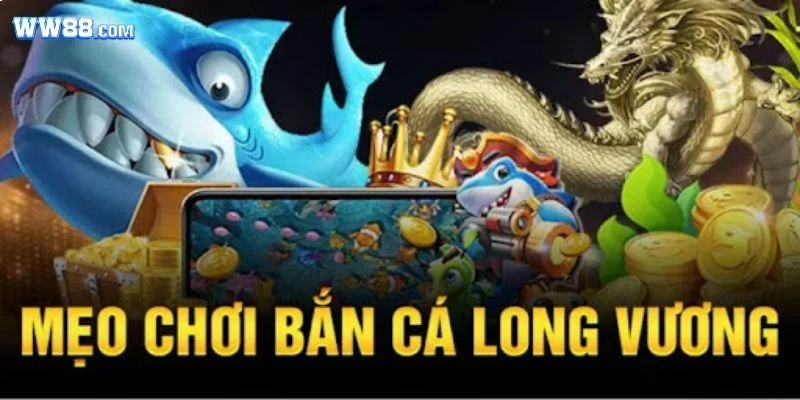 Mẹo chơi bắn cá Long Vương thành công