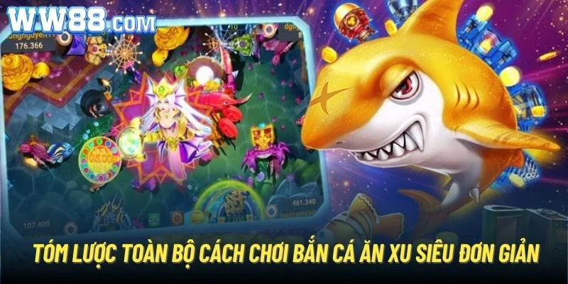 Tóm lược toàn bộ cách chơi bắn cá ăn xu siêu đơn giản